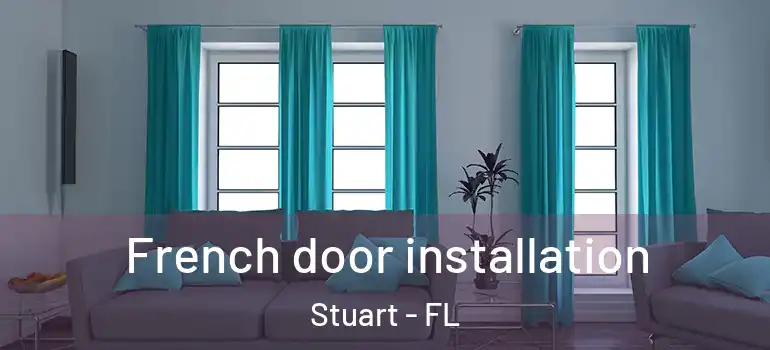  French door installation Stuart - FL